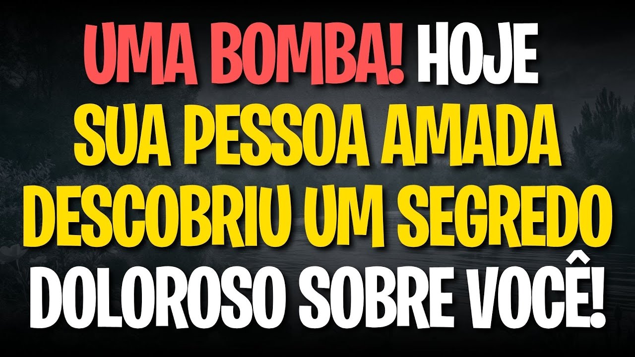 UMA BOMBA! HOJE SUA PESSOA AMADA DESCOBRIU UM SEGREDO DOLOROSO SOBRE VOCÊ!