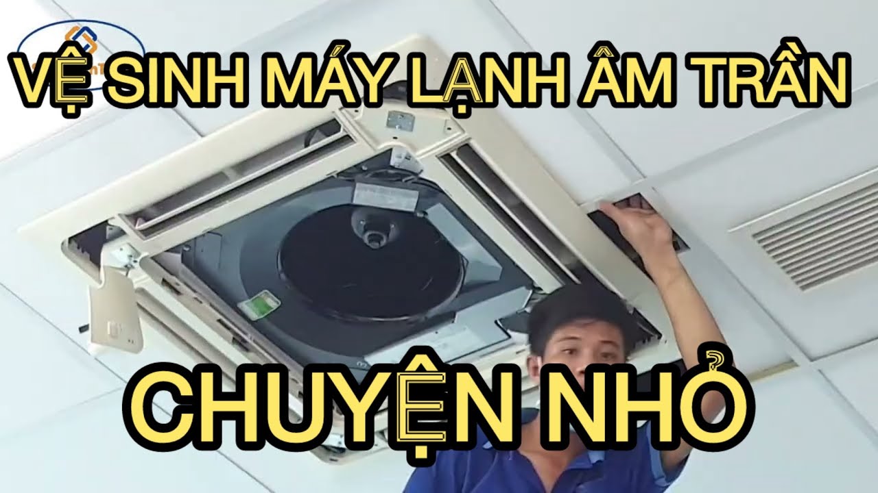 Cách Vệ Sinh Máy Lạnh Cassette Âm Trần 50 Phút Là Xong