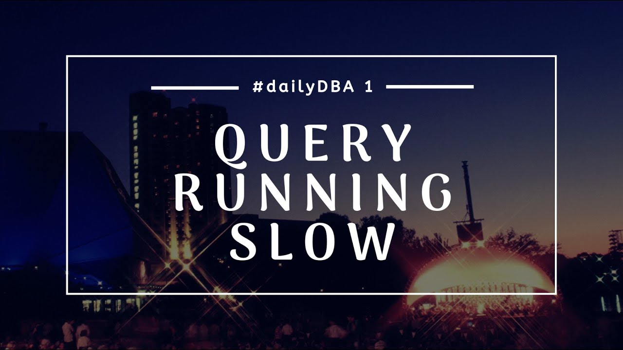 Query Running Slow | #dailyDBA 1