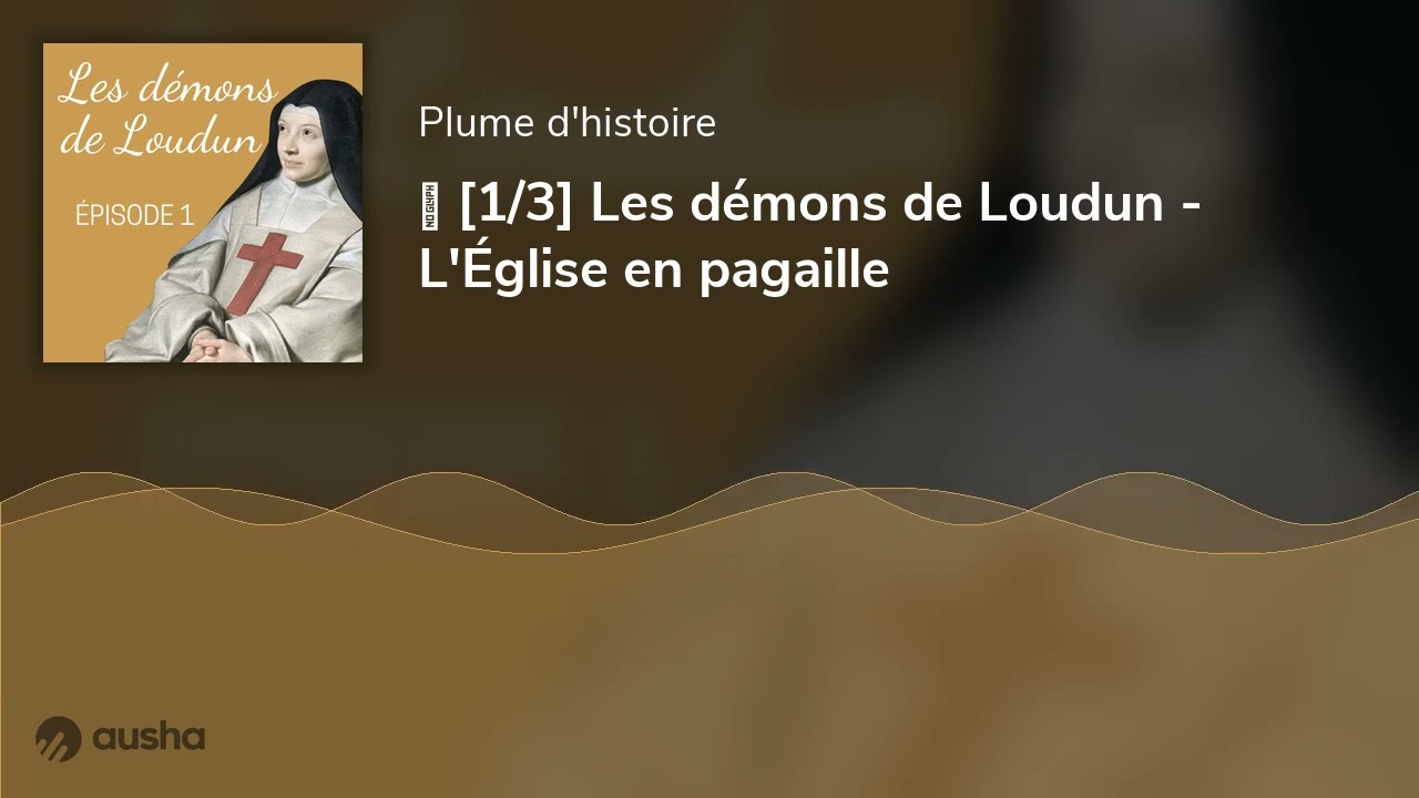 🙏 [1/3] Les démons de Loudun - L'Église en pagaille