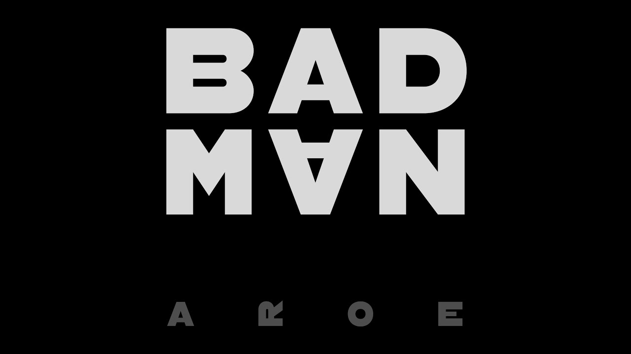 AROE - Bad Man  (Official Video)