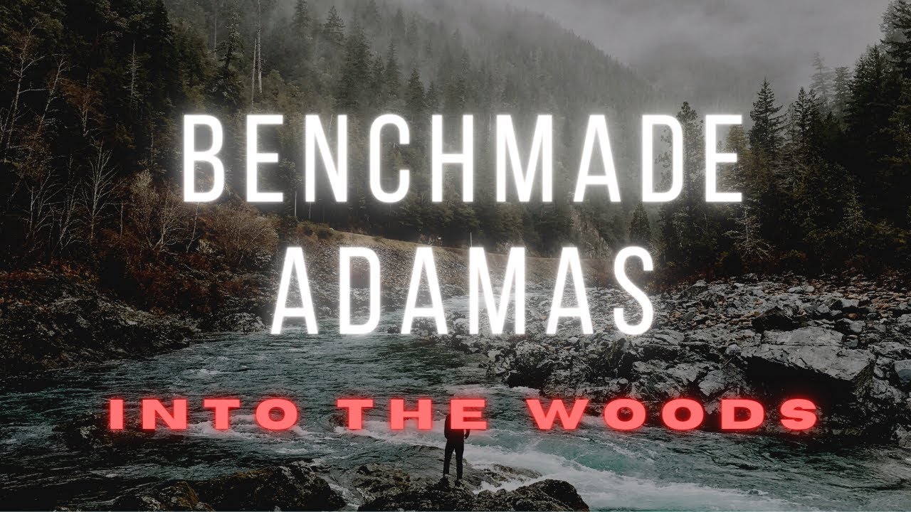 Into The Woods - Benchmade Adamas ***FAIL*** 2021!!!!!!!!!!!!!!!!!!!!!!!!!!!!!!!!!!!!!!!!!!!!!!!!!!