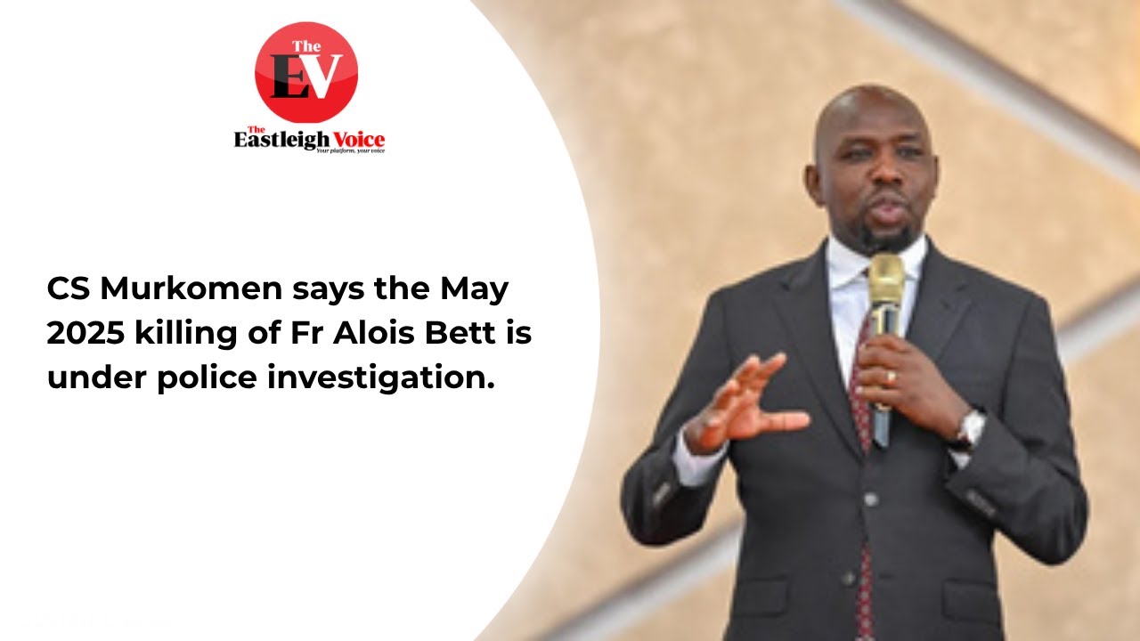 CS Murkomen says the May 2025 killing of Fr Alois Bett is under police investigation.