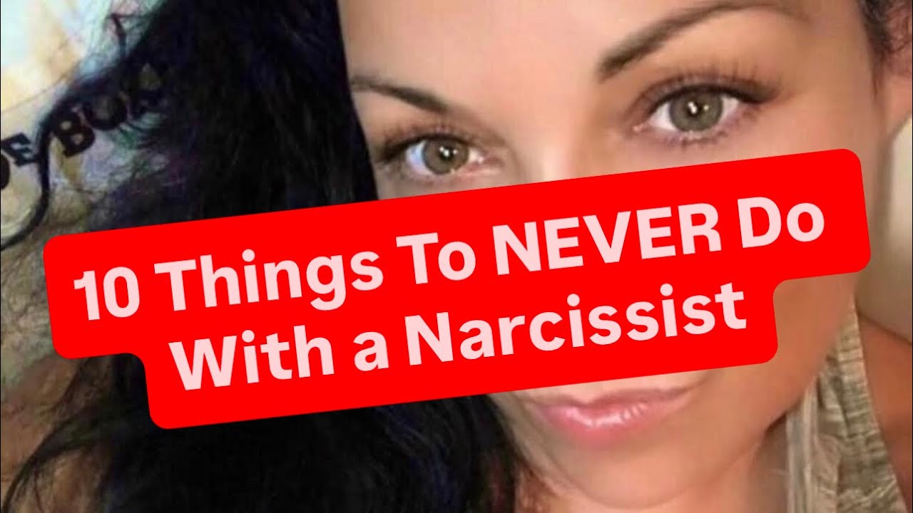 10 Things To NEVER Do With a Narcissist | #narcissism #narcissist 
