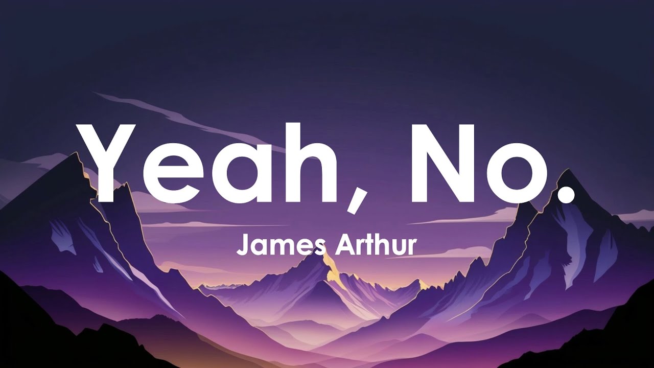 James Arthur - Yeah, No. (Lyrics)