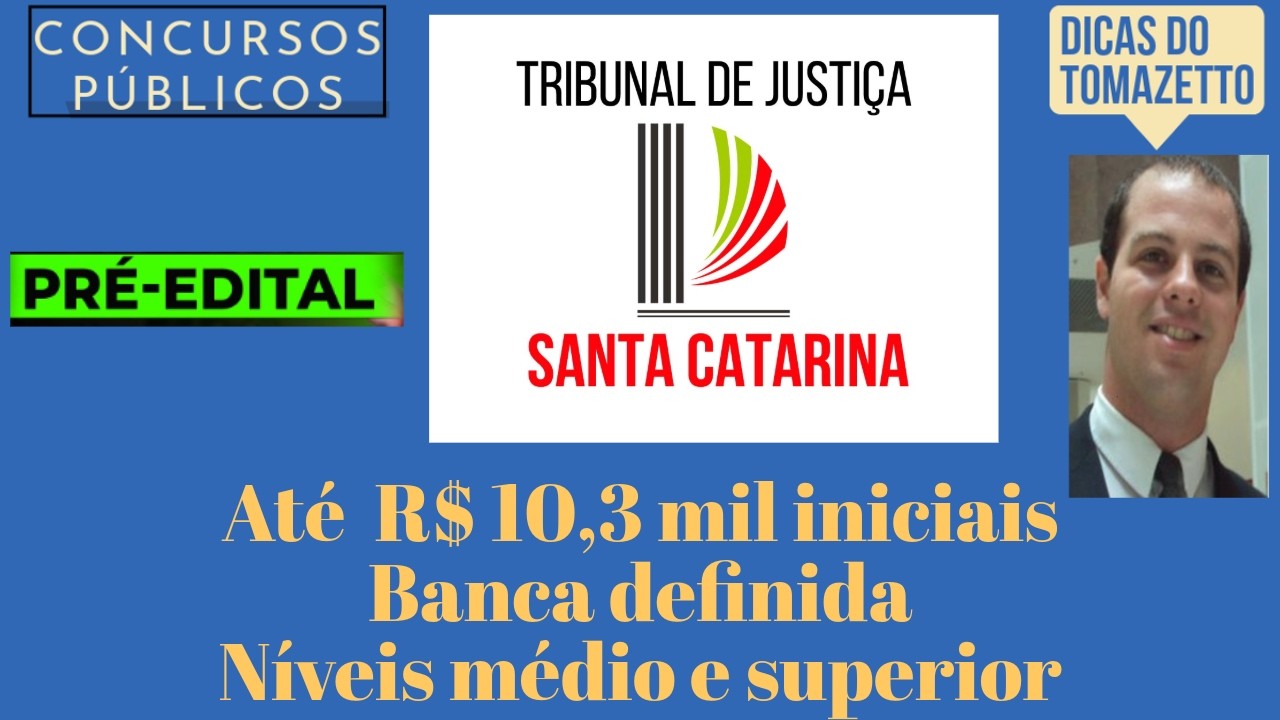 Banca definida níveis médio superior R$ 10 mil iniciais BENEFÍCIOS pré-edital concurso público TJ SC
