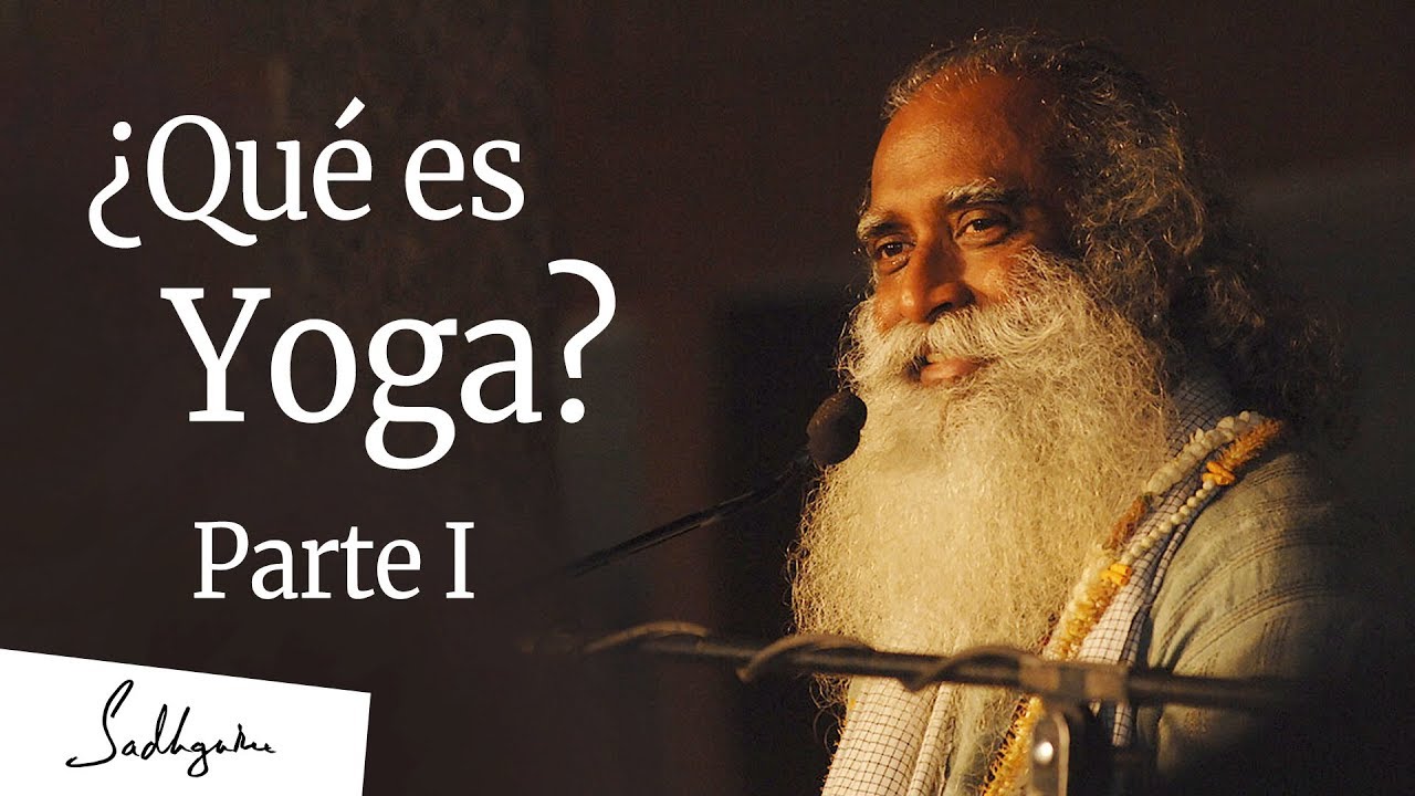 ¿Qué es Yoga? Parte I de III | Sadhguru