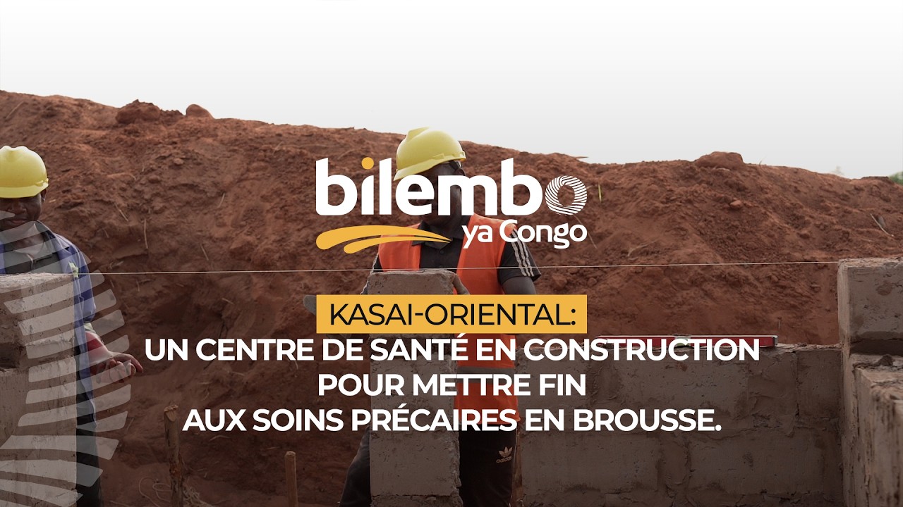 #VOICIBILEMBO : CONSTRUCTION D’UN CENTRE DE SANTE / MIABI-KASAÏ ORIENTAL