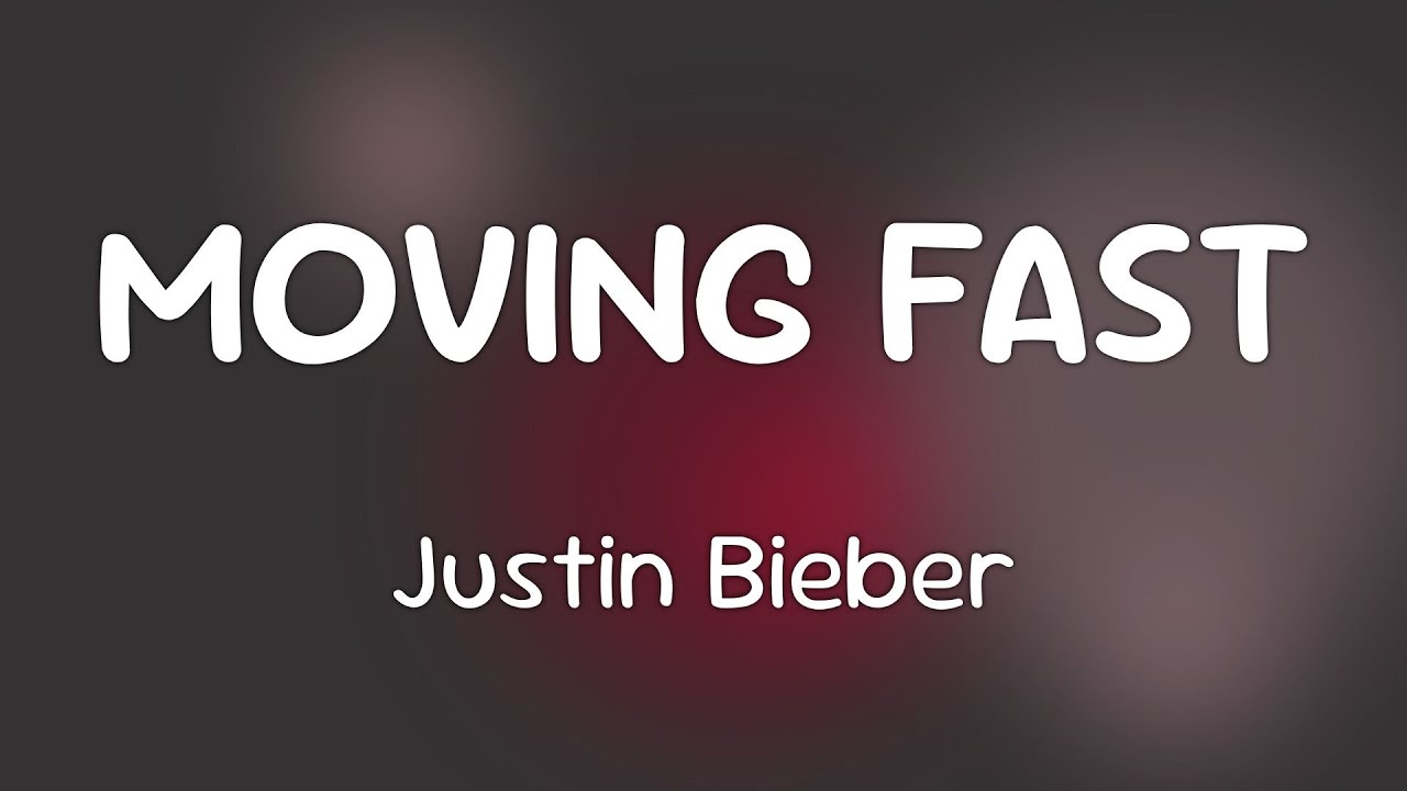 Justin Bieber - MOVING FAST  [Lyrics]