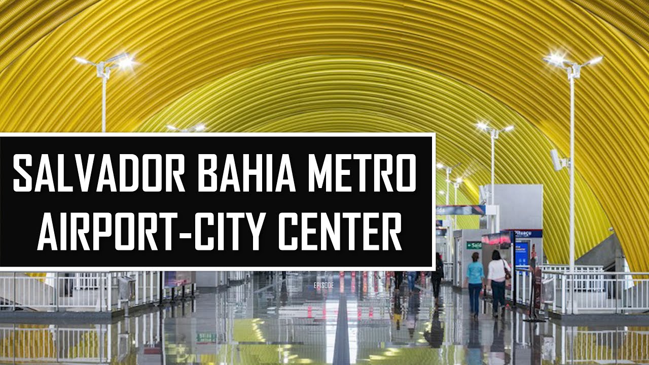 SALVADOR DE BAHIA HOW TO GET FROM THE AIRPORT TO THE CITY CENTER BY METRO Travel in Brazil tips