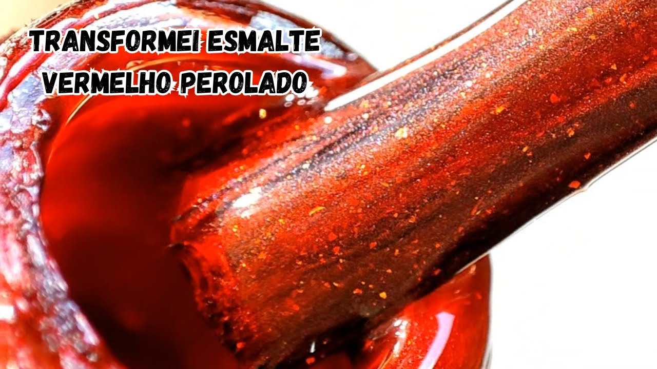 TRANSFORMANDO ESMALTE VERMELHO PEROLADO 