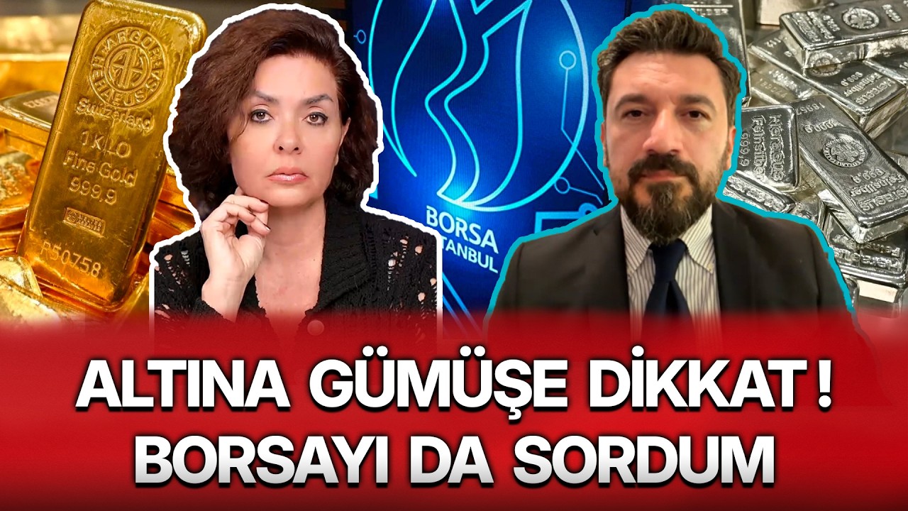 ALTINA GÜMÜŞE DİKKAT ! BORSAYI DA SORDUM
