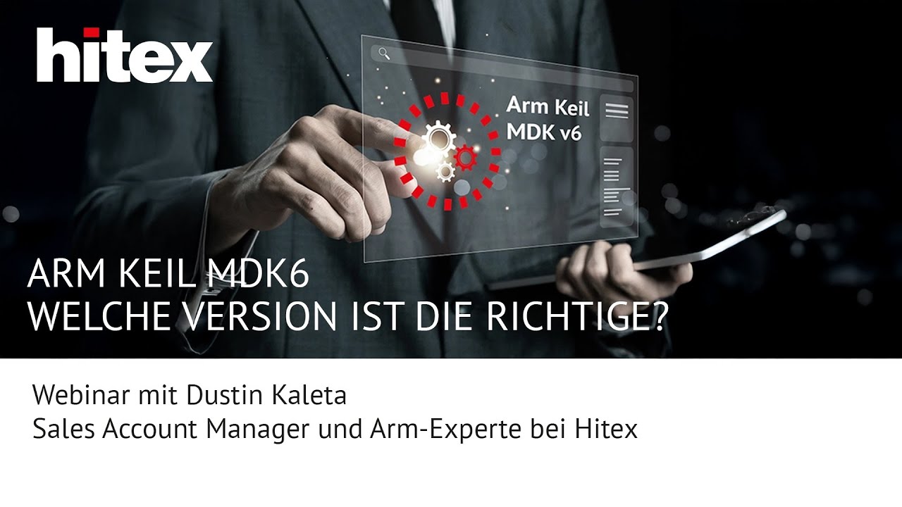 Hitex-Webinar: Arm Keil MDK6 - welche Version ist die richtige f&uuml;r mich?