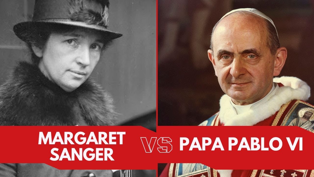 Santos y villanos. Papa Pablo VI VS. Margaret Sanger-parte 1