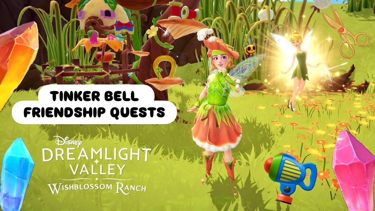 TINKER BELL FRIENDSHIP QUESTS. DISNEY DREAMLIGHT VALLEY. WISHBLOSSOM RANCH. PLAY THROUGH GUIDE 
