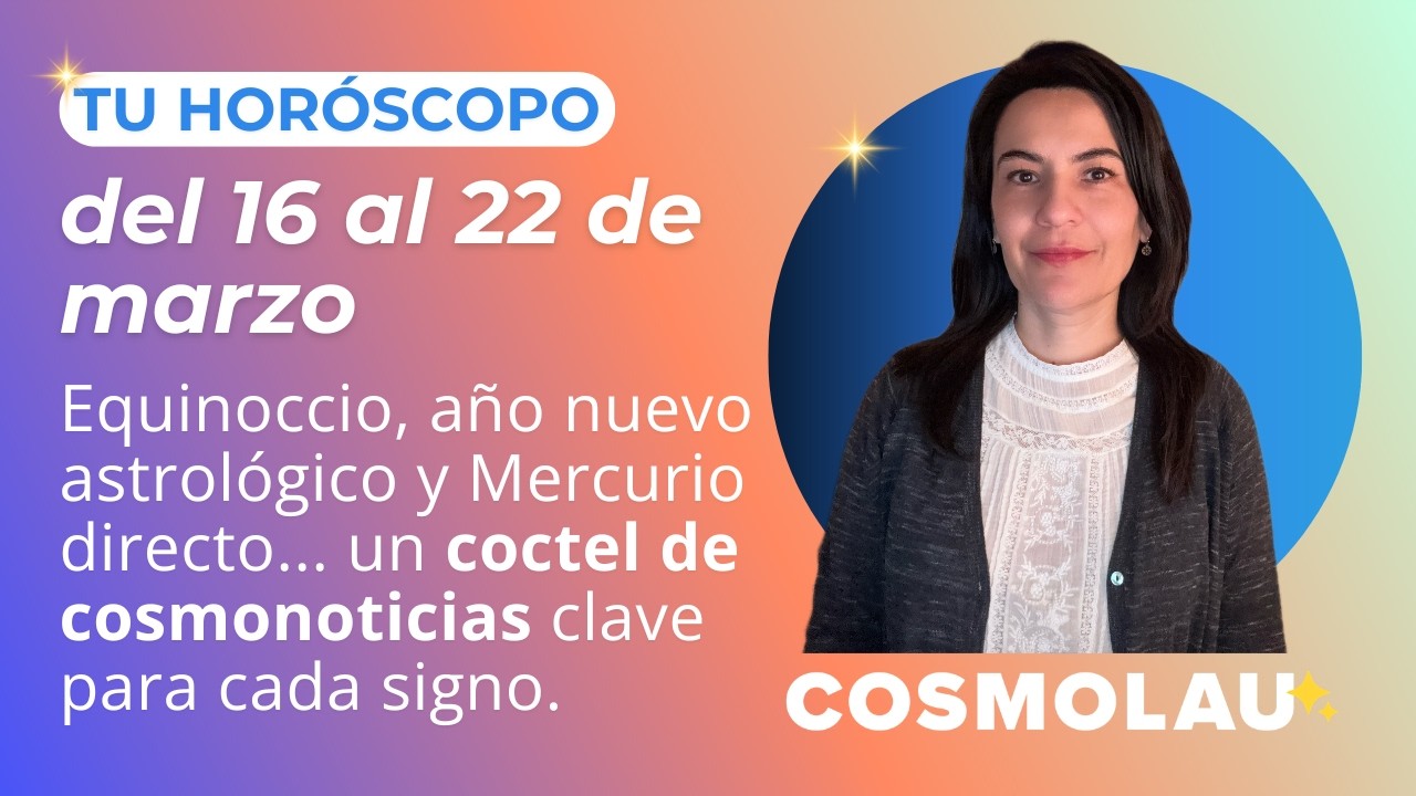 🔮¿Cómo te va a ir en la semana? / Horóscopos del 16 al 22 de marzo