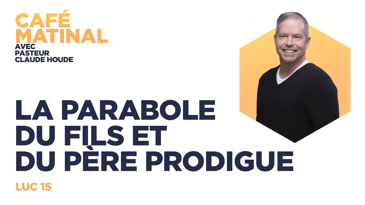 Luc 15 : La parabole du fils et du père prodigue | Claude Houde