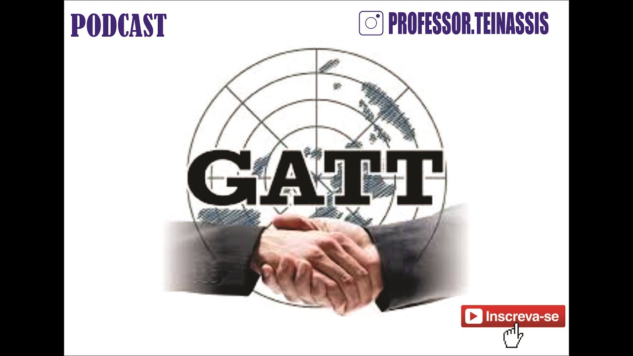 O QUE É GATT - ACORDO GERAL DE TARIFAS E COMÉRCIO?