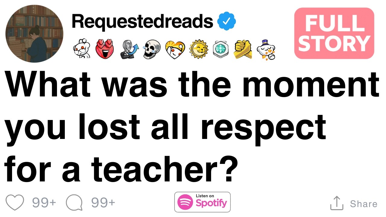 [FULL STORY] What was the moment you lost all respect for a teacher?