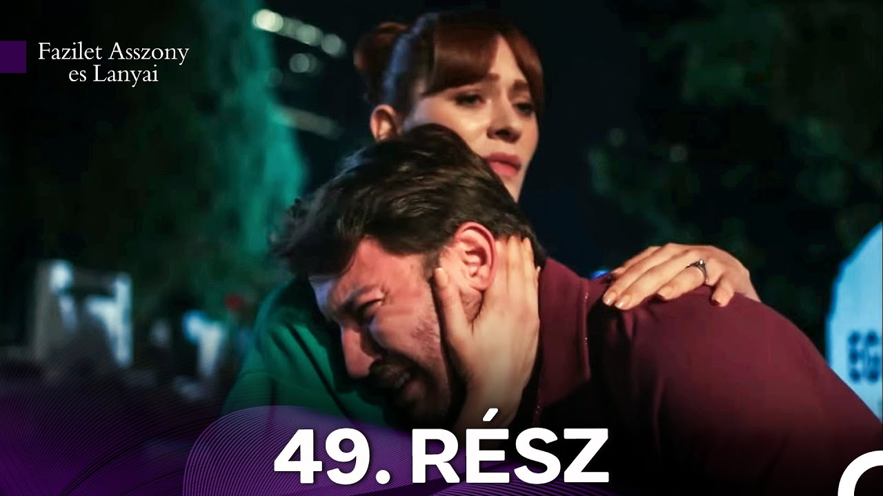 Fazilet Asszony es Lanyai 49. Rész (Magyar Szinkron)