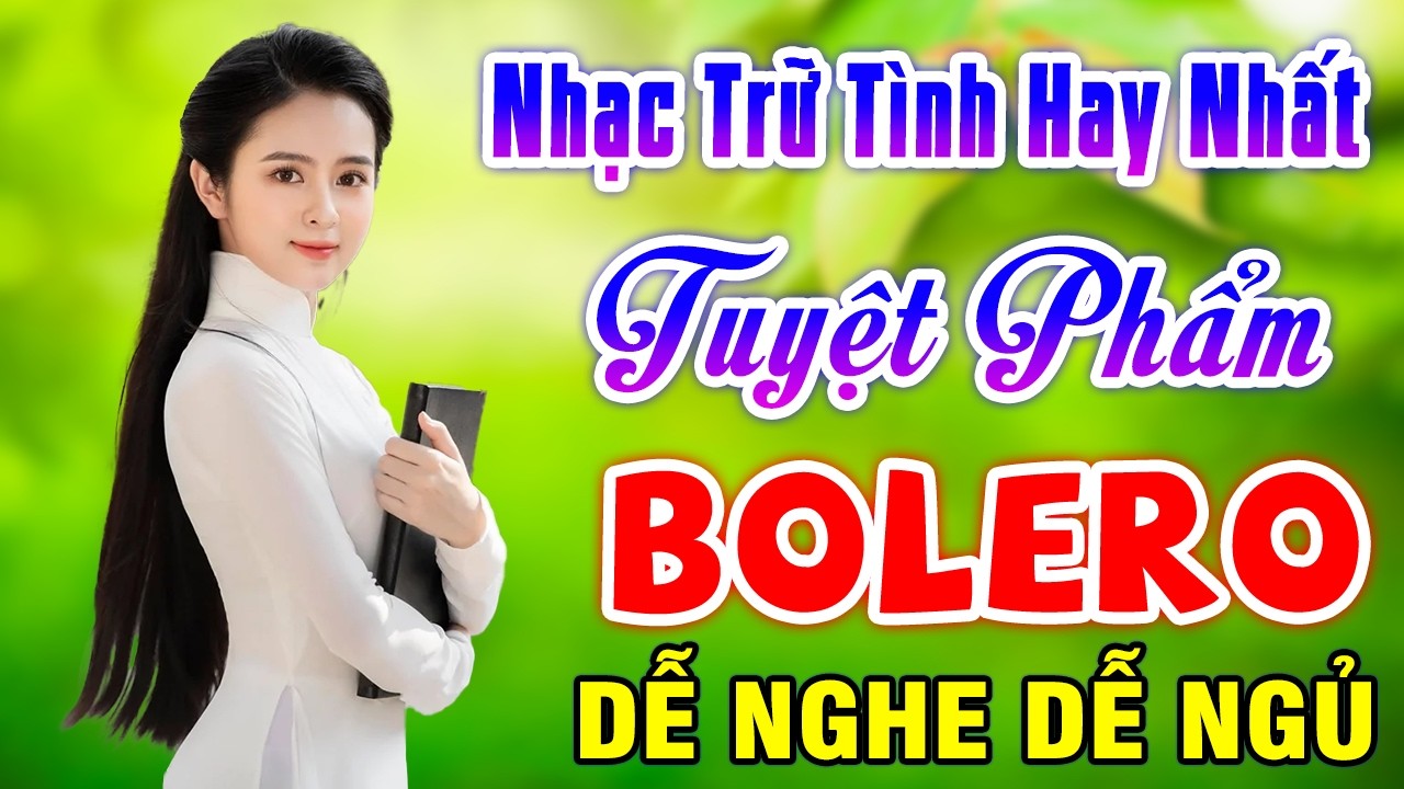 LK Nhạc Trữ Tình Hay Nhất - TUYỆT PHẨM BOLERO Ngọt Ngào Thư Giãn Dễ Ngủ