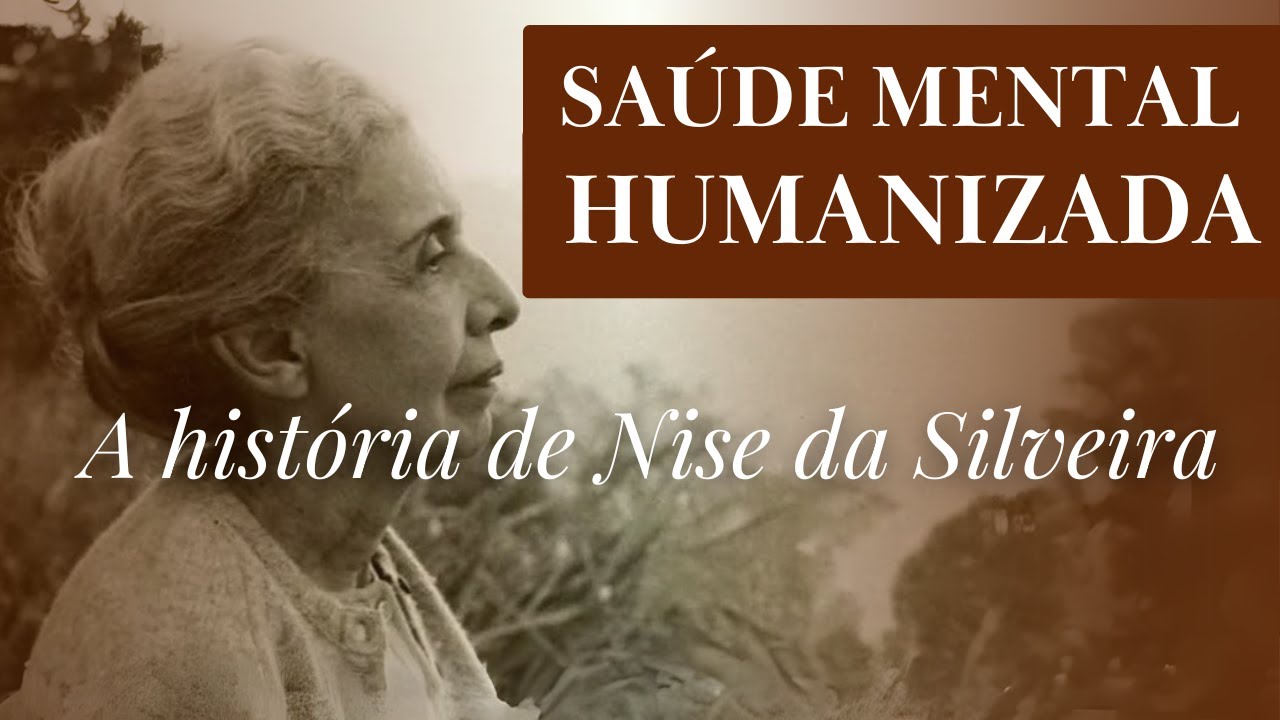Saúde Mental Humanizada - A história de Nise da Silveira
