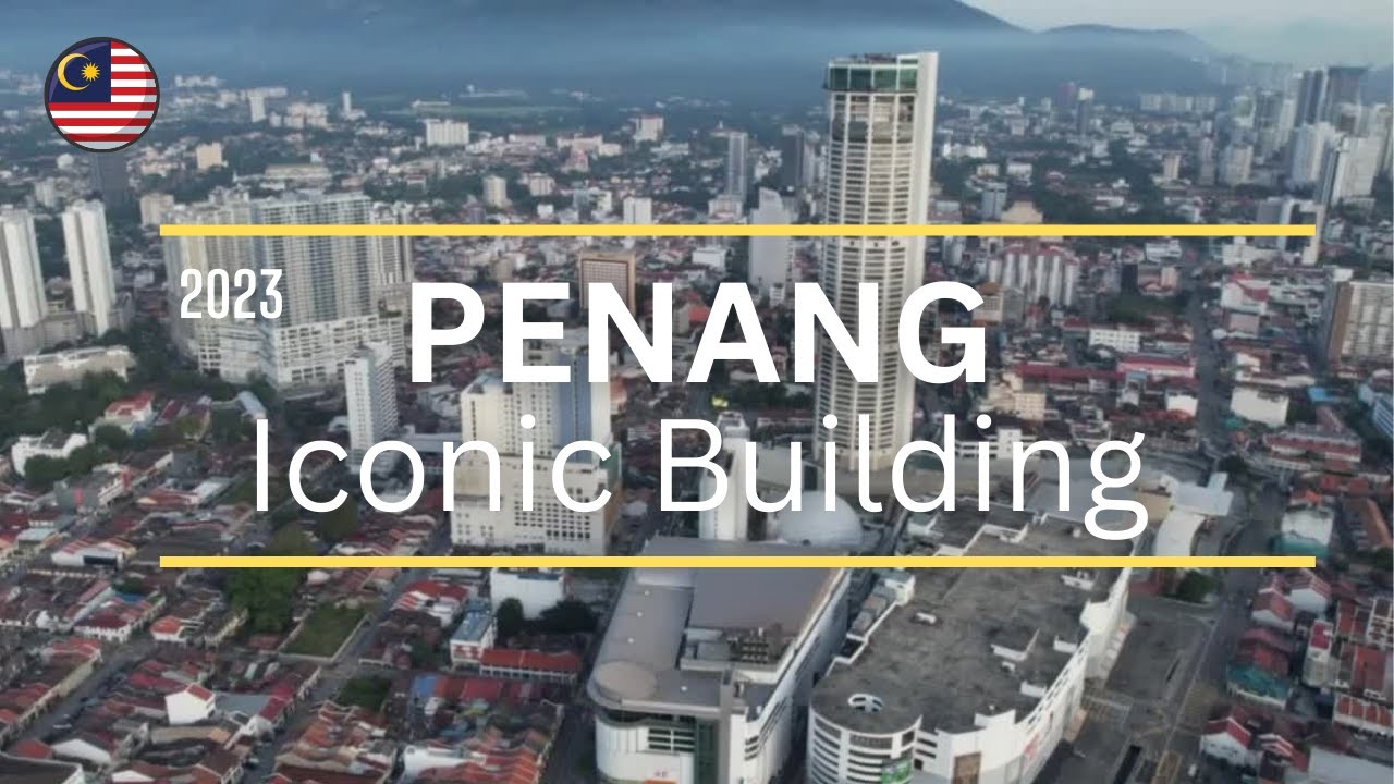 Penang - Top 6 Iconic Buildings Must Visit 2023