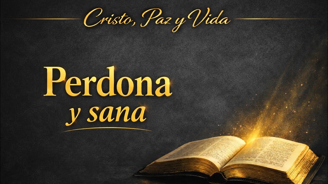 Perdona y sana | Libera tu corazón y encuentra paz en Dios