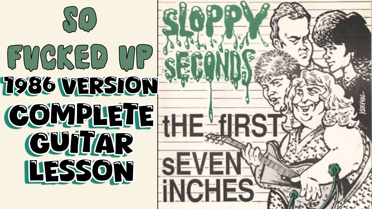 So Fucked Up Guitar Lesson Sloppy Seconds 1986 Version