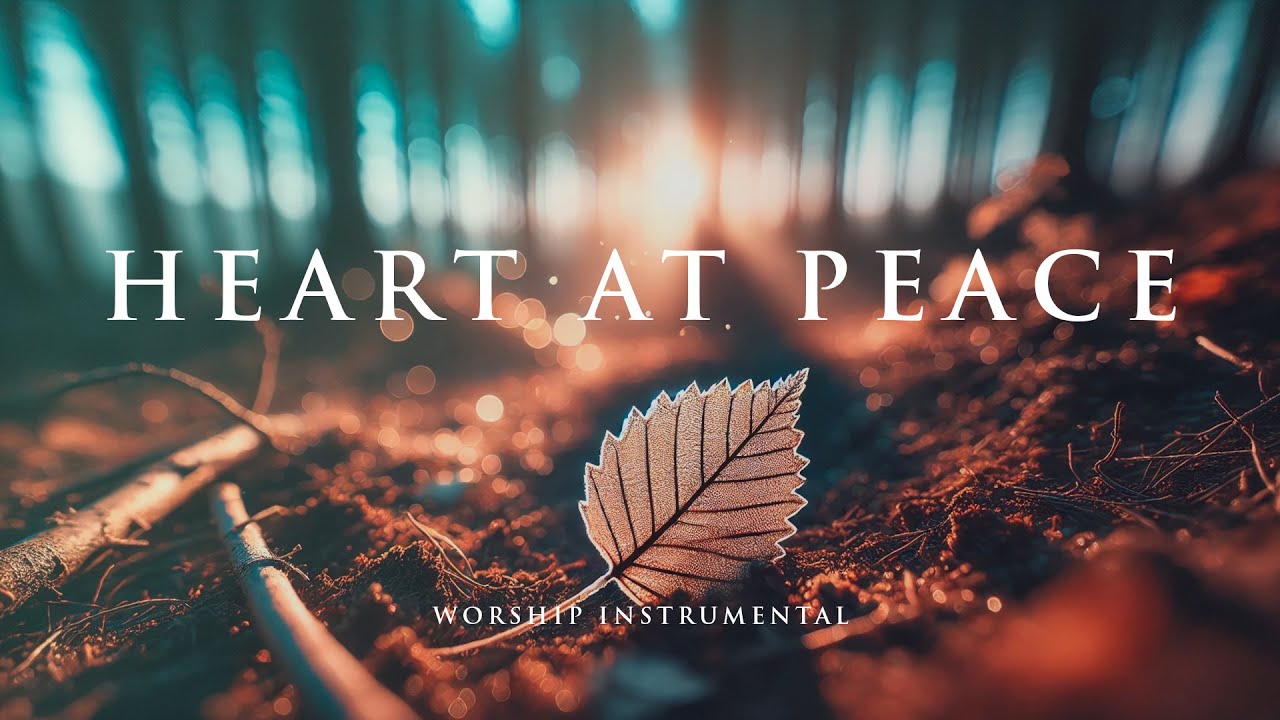 HEART AT PEACE – Soothing Worship Instrumental for Prayer, Devotion, and Peace