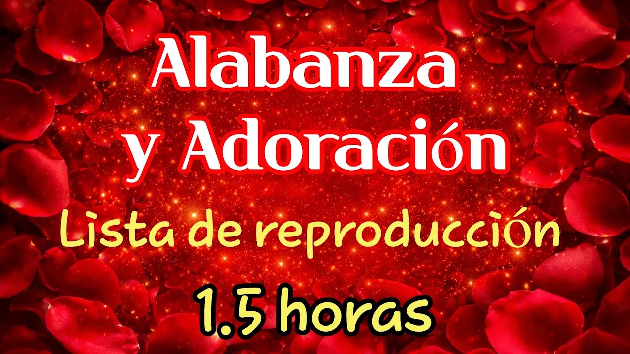 Canciones de Alabanza y Adoración Lista de Reproducción - 1.5 horas (24 canciones)