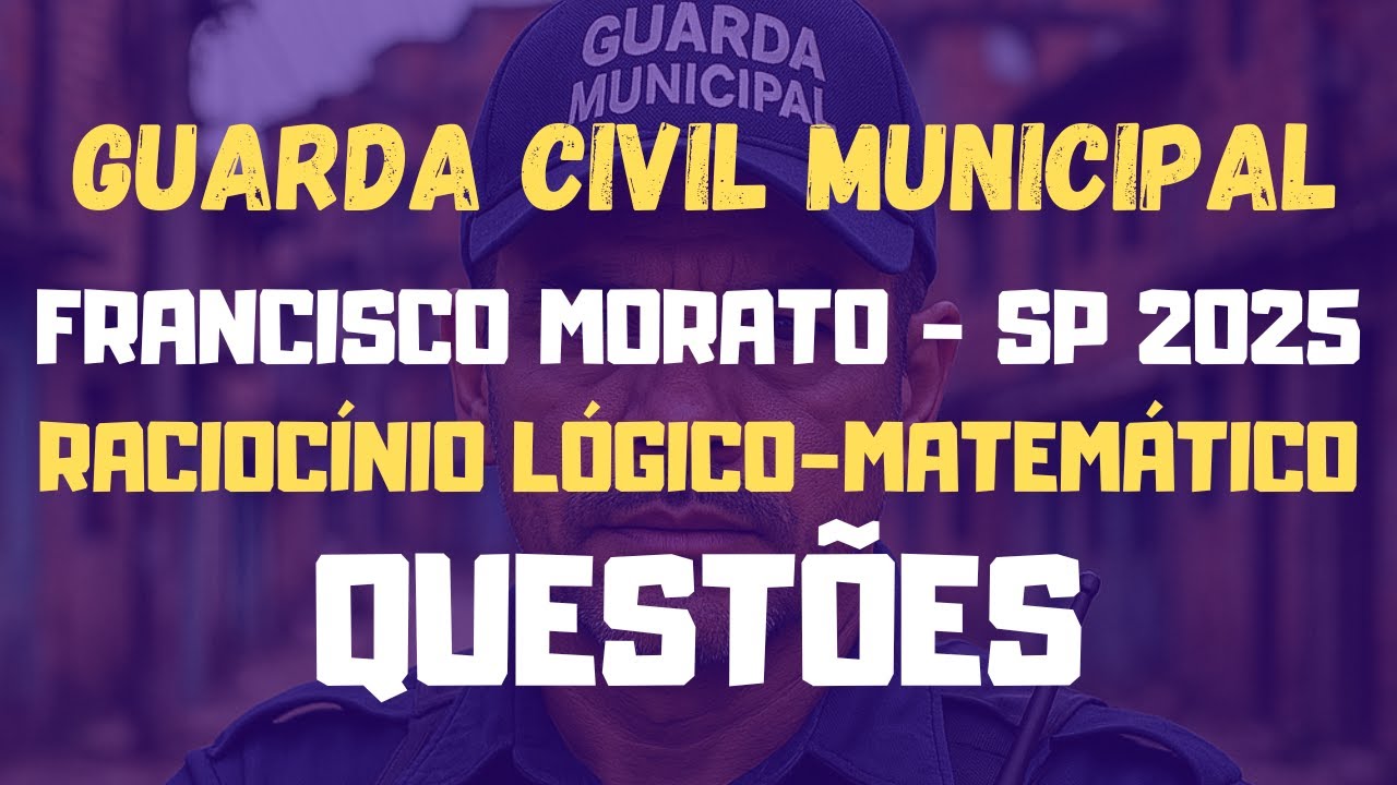 Guarda Municipal de Francisco Morato - SP 2025 | Raciocínio Lógico-Matemático Questões