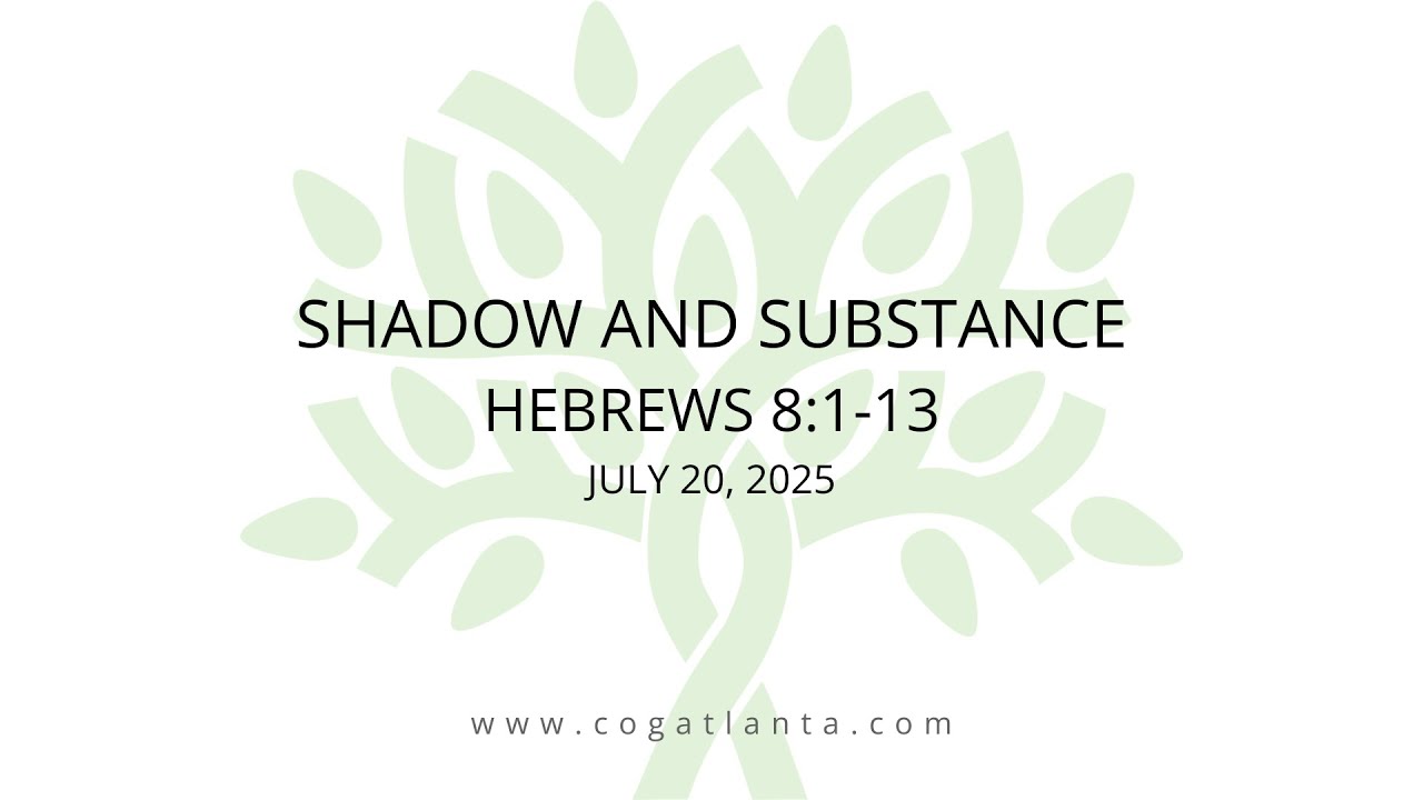 Shadow and Substance (Hebrews 8:1-13)