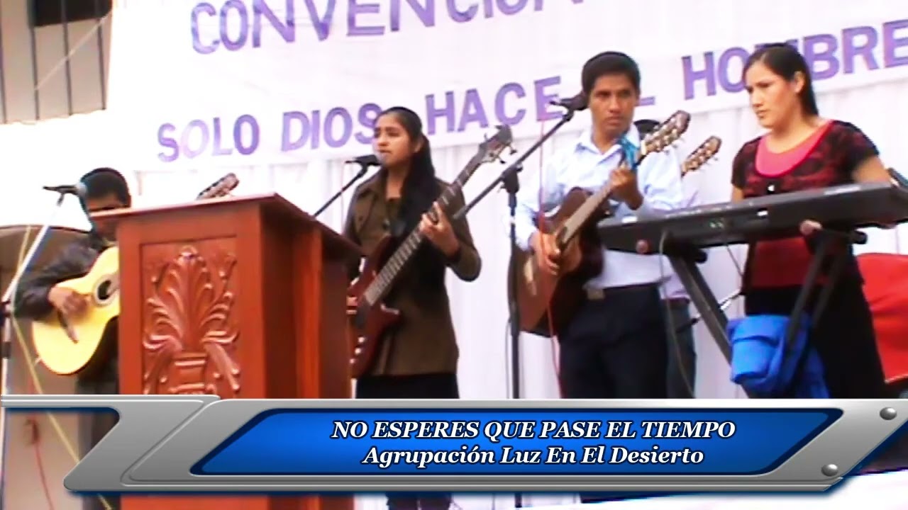 NO ESPERES QUE PASE EL TIEMPO - Agrupación Luz En El Desierto (en vivo)