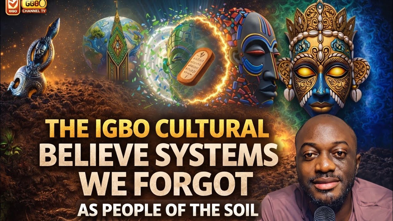 THE SPIRITUALITY OF IGBO CULTURAL BELIEVE SYSTEMS WE FORGOT AT PEOPLE OF THE SOIL