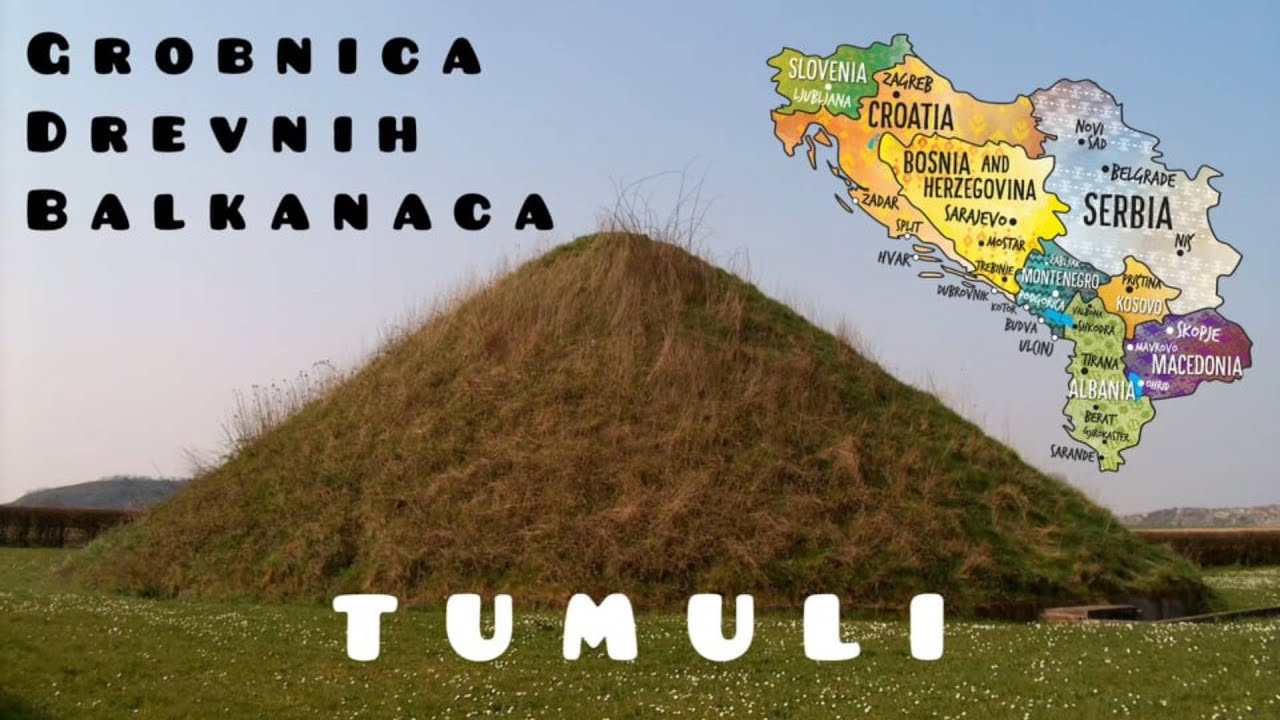 Grobnice drevnih Balkanaca - Tumuli