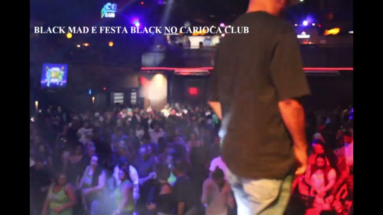 BLACK MAD E FESTA BLACK NO CARIOCA CLUB