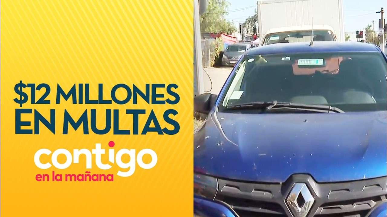 MÁS DE $12 MILLONES EN MULTAS: El insólito caso de automóvil en fiscalización - Contigo en la Mañana
