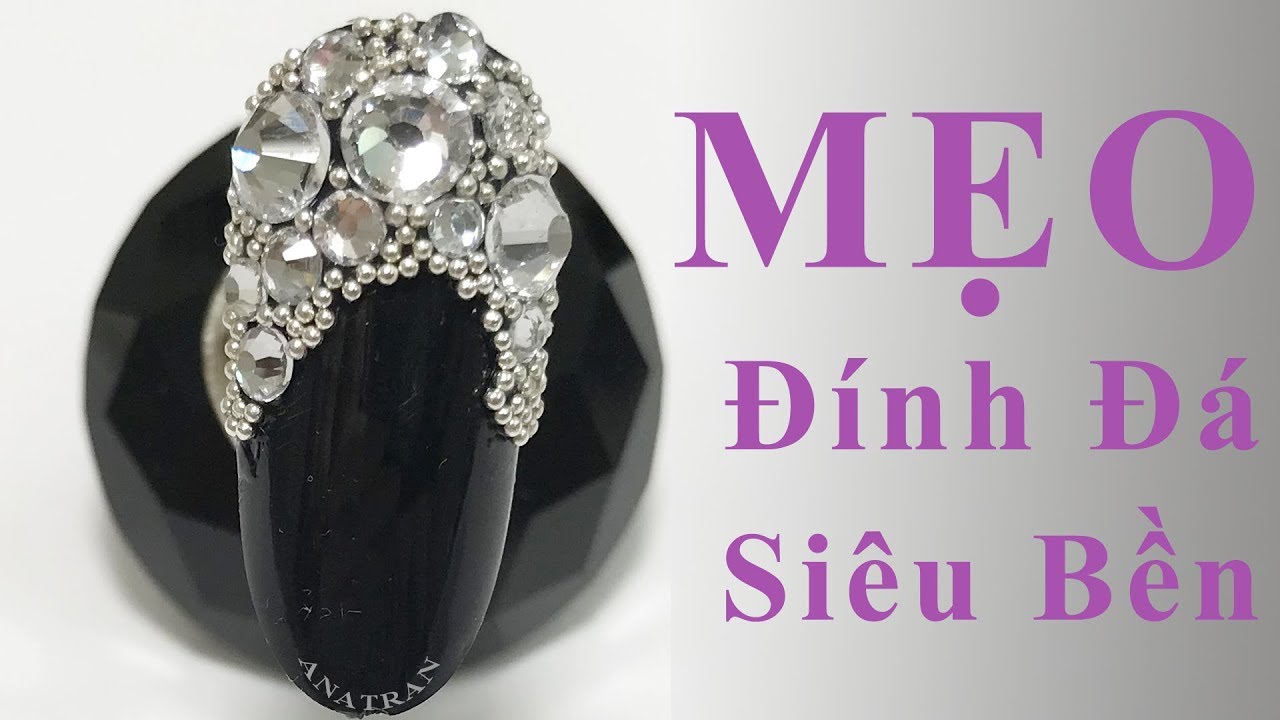 Bí Quyết : ĐÍNH ĐÁ SIÊU CHẮC TRONG NAILS