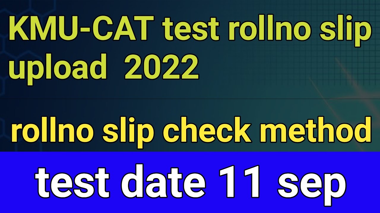 Kmu cat test rollno slip upload 2022 || kmu cat test date 11 sep 2022