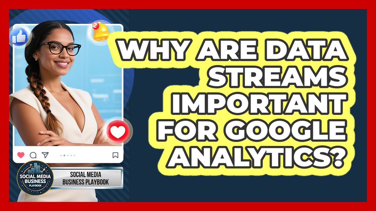 Why Are Data Streams Important For Google Analytics? - Social Media Business Playbook