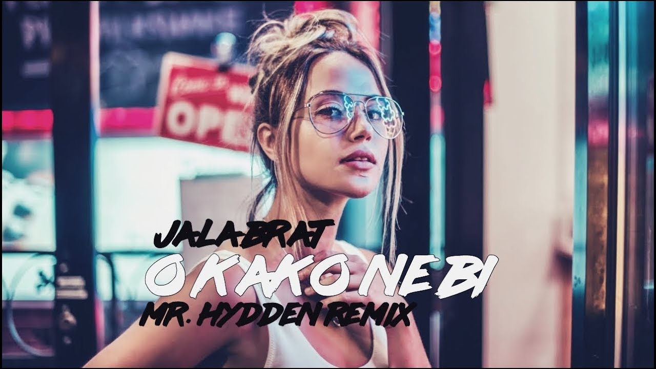 Jala Brat - O kako ne bi (Mr. Hydden Remix)