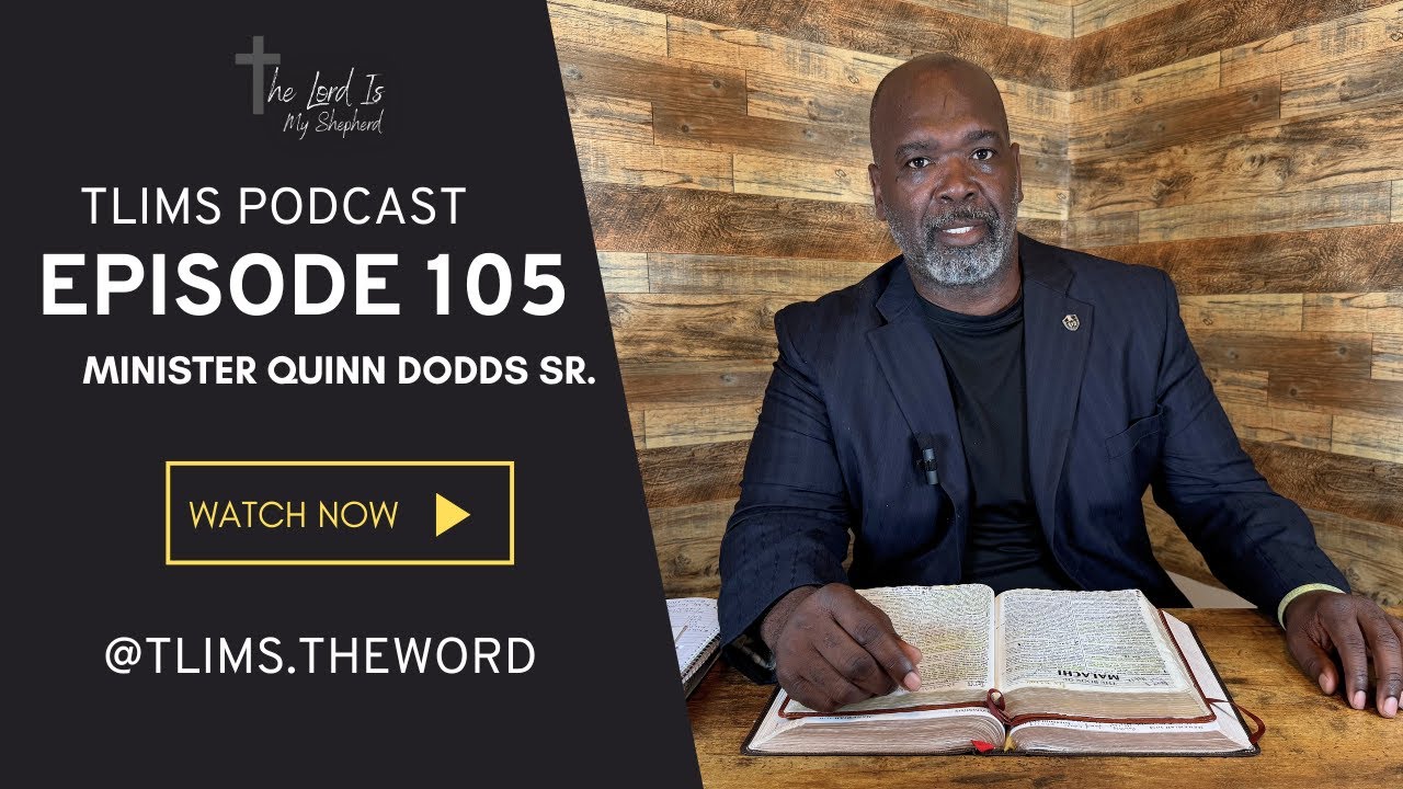 TLIMS Video Podcast | Episode 105 | Minister Quinn Dodds Sr.