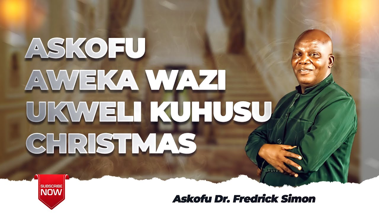ASKOFU AWEKA WAZI UKWELI KUHUSU CHRISTMAS (Askofu Dr. Fredrick Simon)