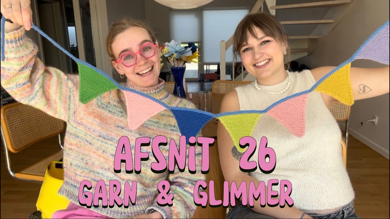 Afsnit 26 - GARN&GLIMMER GUIRLANDE, BABY STRIK, SWEATER NO. 9 OG RESTEGARNSPROJEKTER 💖
