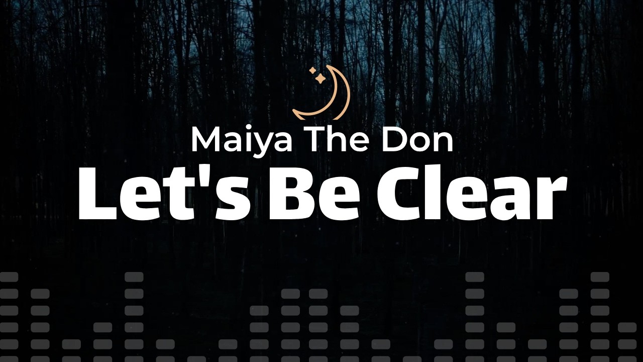 Maiya The Don - Let's Be Clear (lyrics)