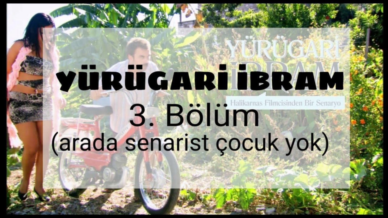YÜRÜGARİ İBRAM 3. BÖLÜM (Arada senarist çocuk yok) #yürügariibram #bodrumfilmleri #bodrum
