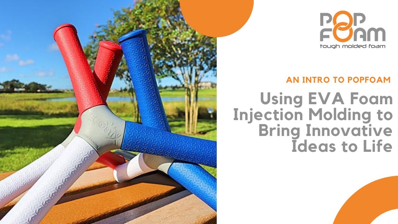 An Intro to PopFoam | Using EVA Foam Injection Molding to Bring Innovative Ideas to Life