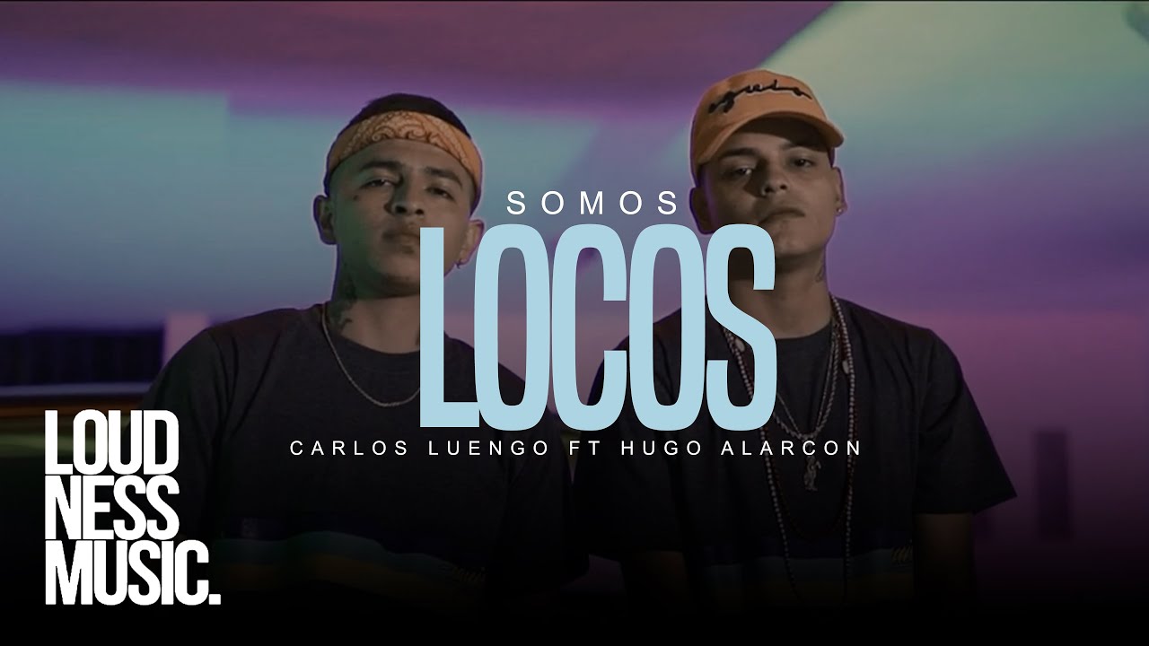 Carlos Luengo Ft Hugo Alarcon - Somos Locos [ Video Oficial ]