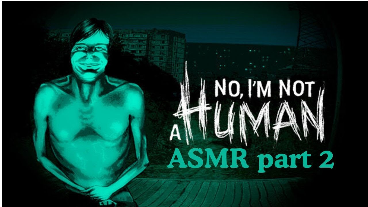 No i'm not a human ASMR part 2